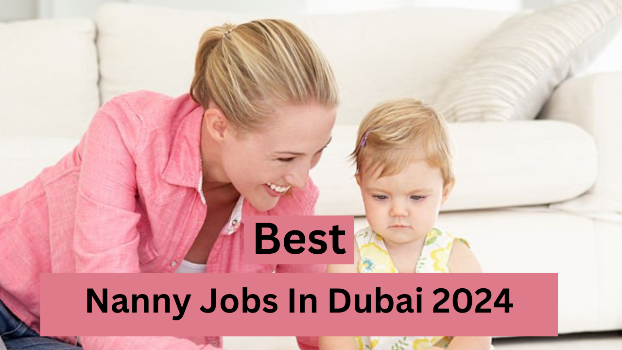 Nanny Jobs In Dubai 2024